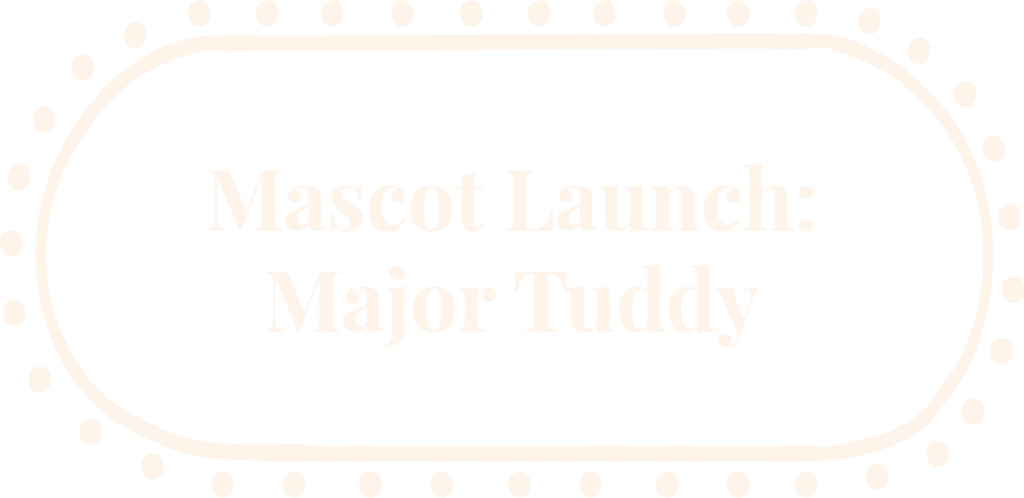 Mascot Launch: Major Tuddy