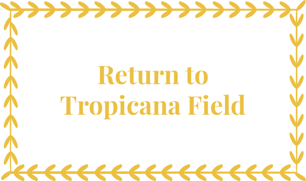 Return to Tropicana Field